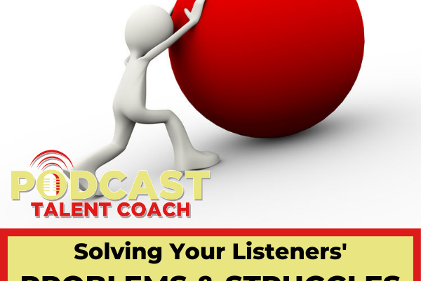 Solve the problems of your listeners