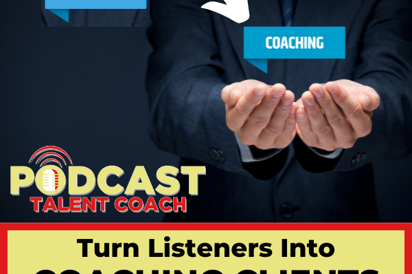 Turn Listeners Into Coaching Clients
